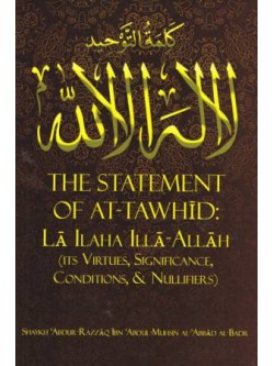 The Statement of at-Tawhid: Laa ilaha illa-Allaah (Its Virtues, Significance, Conditions, & Nullifiers)
